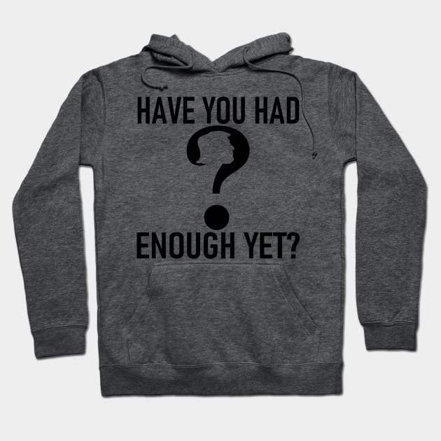 HAVE YOU HAD ENOUGH YET?-2 Hoodie by truthtopower